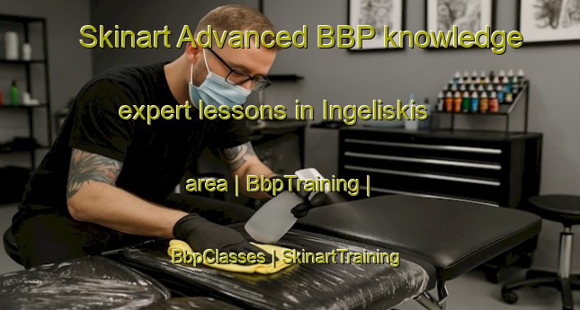 Skinart Advanced BBP knowledge expert lessons in Ingeliskis area | BbpTraining | BbpClasses | SkinartTraining-Lithuania
